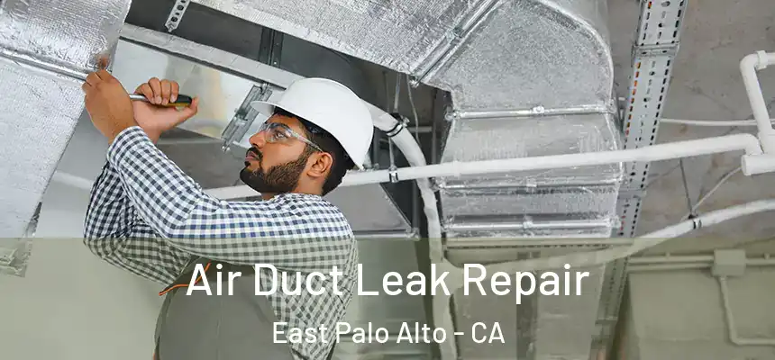 Air Duct Leak Repair East Palo Alto - CA