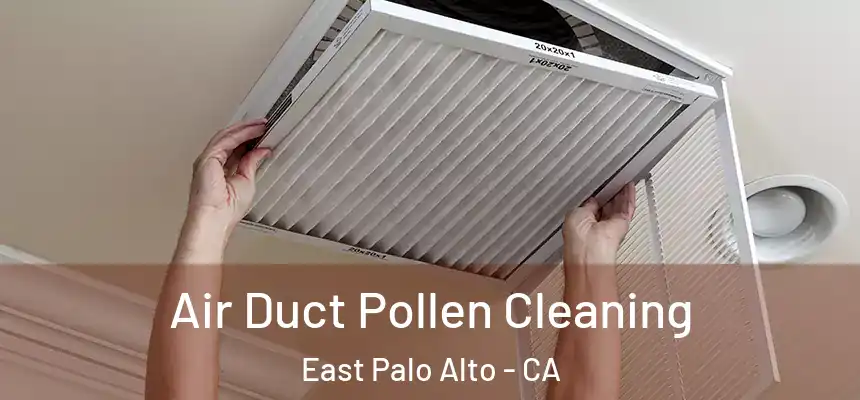  Air Duct Pollen Cleaning East Palo Alto - CA