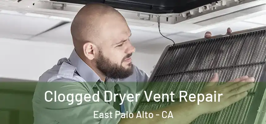  Clogged Dryer Vent Repair East Palo Alto - CA