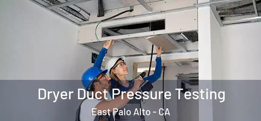  Dryer Duct Pressure Testing East Palo Alto - CA