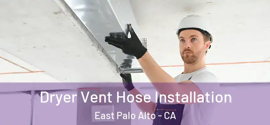 Dryer Vent Hose Installation East Palo Alto - CA