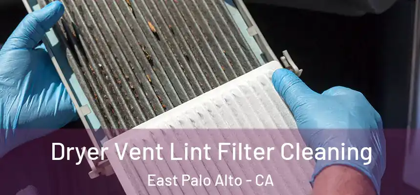  Dryer Vent Lint Filter Cleaning East Palo Alto - CA