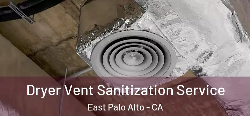  Dryer Vent Sanitization Service East Palo Alto - CA