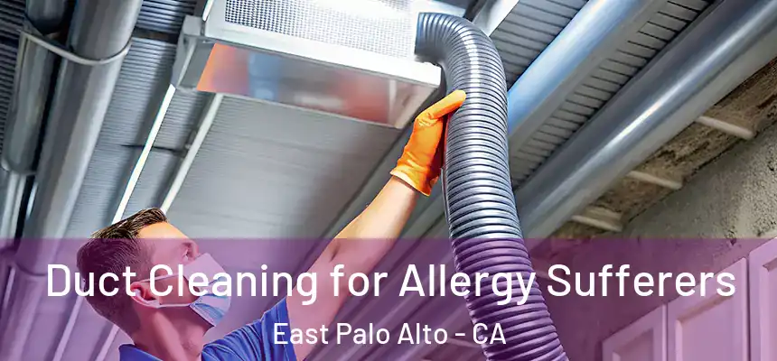  Duct Cleaning for Allergy Sufferers East Palo Alto - CA