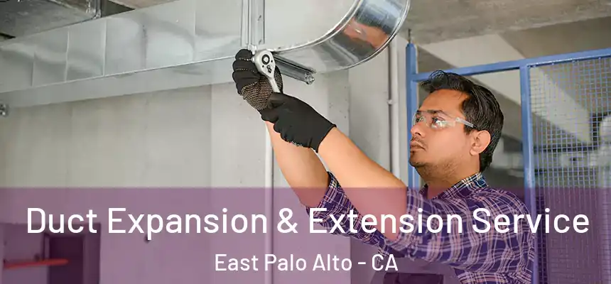  Duct Expansion & Extension Service East Palo Alto - CA