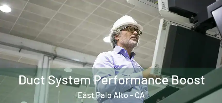  Duct System Performance Boost East Palo Alto - CA