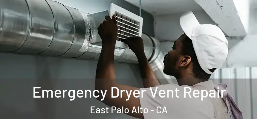  Emergency Dryer Vent Repair East Palo Alto - CA
