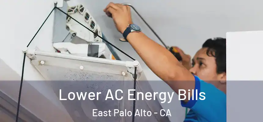  Lower AC Energy Bills East Palo Alto - CA