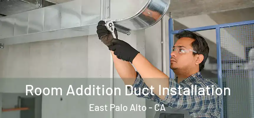 Room Addition Duct Installation East Palo Alto - CA