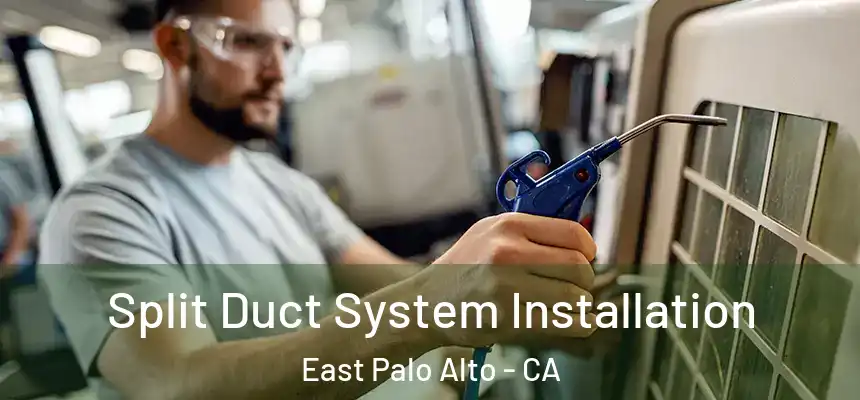  Split Duct System Installation East Palo Alto - CA