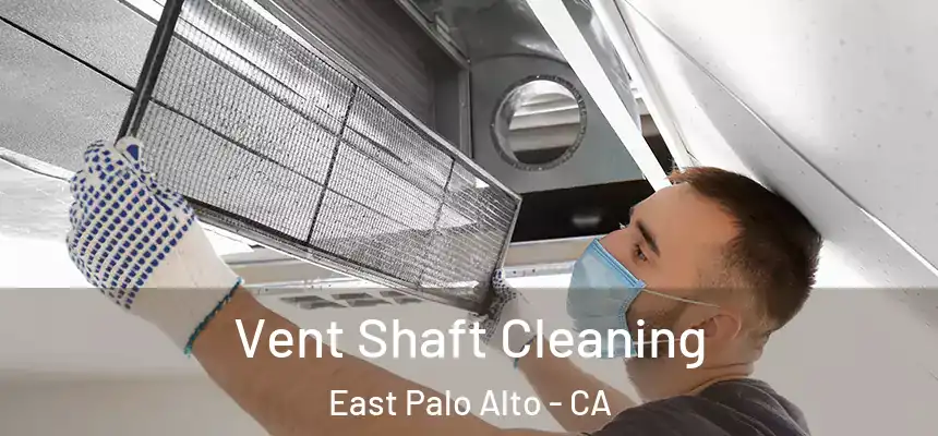  Vent Shaft Cleaning East Palo Alto - CA