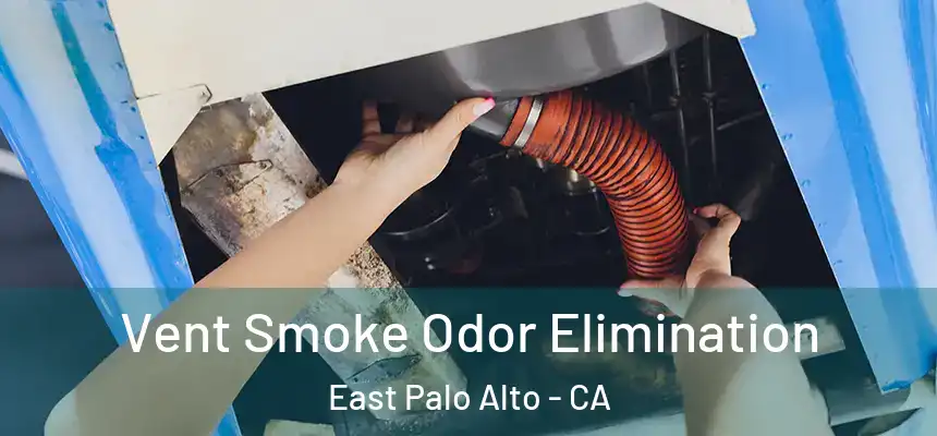  Vent Smoke Odor Elimination East Palo Alto - CA