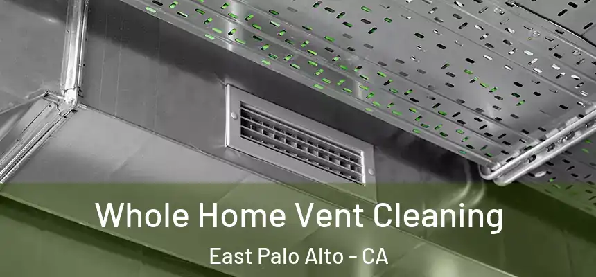  Whole Home Vent Cleaning East Palo Alto - CA